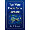 You Were Made For A Purpose! door Dr.C. Greene