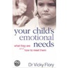 Your Child's Emotional Needs by Vicky Flory