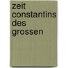 Zeit Constantins Des Grossen by Jacob Burckhardt