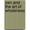 Zen And The Art Of Wholeness door Charles C. McCauley