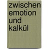 Zwischen Emotion und Kalkül door Onbekend