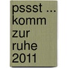 pssst ... Komm zur Ruhe 2011 by Jürgen Werth