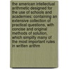 The American Intellectual Arithmetic Designed For The Use Of Schools And Academies; Containing An Extensive Collection Of Practical Questions, With Concise And Original Methods Of Solution, Which Simplify Many Of The Most Important Rules In Written Arithm door John F. (John Fair) Stoddard