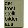 Der Frost stellt Bilder aus door Andreas Peters
