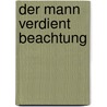 Der Mann verdient Beachtung by Ulrich Schulte-Wülwer