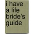 I Have A Life Bride's Guide