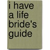 I Have A Life Bride's Guide door Andrea Mattei