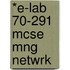 *E-Lab 70-291 Mcse Mng Netwrk
