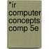 *Ir Computer Concepts Comp 5e