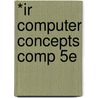 *Ir Computer Concepts Comp 5e door Course Technology