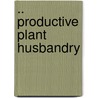 .. Productive Plant Husbandry door Kary Cadmus Davis