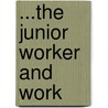 ...The Junior Worker And Work door Josephine L. Baldwin