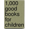 1,000 Good Books For Children door National Congress of Mothers and Parent-