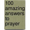 100 Amazing Answers to Prayer door William J. Petersen