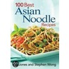 100 Best Asian Noodle Recipes by Stephen Wong