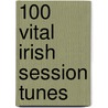 100 Vital Irish Session Tunes door Dave Mallinson