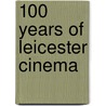 100 Years Of Leicester Cinema door Brian Johnson