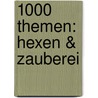 1000 Themen: Hexen & Zauberei door Angela Lenz
