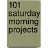 101 Saturday Morning Projects