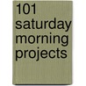 101 Saturday Morning Projects door Family Handyman