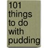 101 Things to Do with Pudding