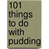 101 Things to Do with Pudding door Stephanie Ashcraft