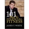 101 Ways to Financial Fitness by James T. White