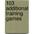 103 Additional Training Games