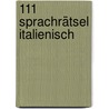 111 Sprachrätsel Italienisch by Alessandra Felici Puccetti