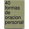 40 Formas de Oracion Personal by Victor Manuel Fernandez