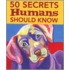 50 Secrets Humans Should Know