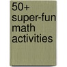 50+ Super-Fun Math Activities door Joseph D'Agnese