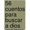56 Cuentos Para Buscar A Dios door Julio Peradejordi