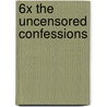 6x The Uncensored Confessions by Nina Malkin