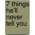 7 Things He'll Never Tell You