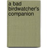 A Bad Birdwatcher's Companion by Simon Barnes