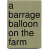 A Barrage Balloon On The Farm door Kathryn McDonald