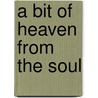 A Bit of Heaven from the Soul by Terrell Norman