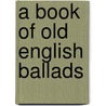 A Book Of Old English Ballads by Hamilton Wright Mabie