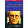 A Brief History Of Everything door Ken Wilber