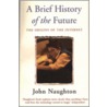 A Brief History Of The Future door John Naughton