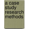 A Case Study Research Methods door Bill Gillham