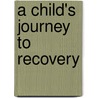 A Child's Journey To Recovery door Terry Philpot