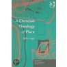 A Christian Theology Of Place door John Inge