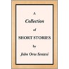 A Collection Of Short Stories door John Oros Sentesi
