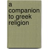A Companion To Greek Religion door Daniel Ogden
