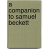 A Companion To Samuel Beckett door S.E. Gontarski