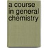A Course In General Chemistry