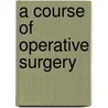 A Course Of Operative Surgery door Onbekend