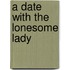 A Date with the Lonesome Lady